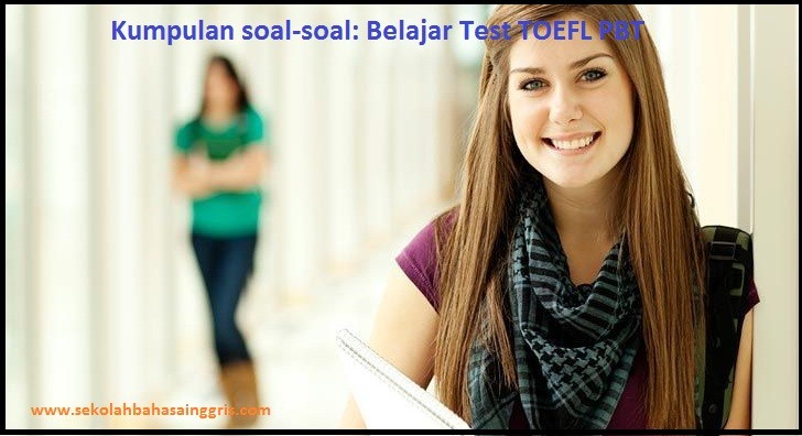 Kumpulan soal-soal: Belajar Test TOEFL PBT | SekolahBahasaInggris.com