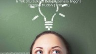 6 Trik Jitu Sukses Belajar Bahasa Inggris Dengan Mudah (Terbukti)
