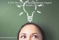 6 Trik Jitu Sukses Belajar Bahasa Inggris Dengan Mudah (Terbukti) 6 Trik Jitu Sukses Belajar Bahasa Inggris Dengan Mudah (Terbukti)