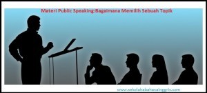 Materi Public Speaking:Bagaimana Memilih Sebuah Topik