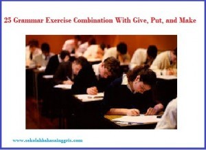 25 Grammar Exercise Combination With Give, Put, and Make