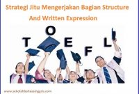 TOEFL Section 2: 5 Strategi Jitu Mengerjakan Bagian Structure And Written Expression TOEFL Section 2: 5 Strategi Jitu Mengerjakan Bagian Structure And Written Expression