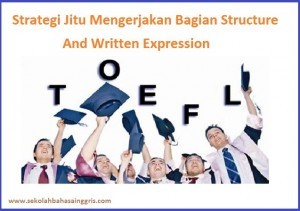 TOEFL Section 2: 5 Strategi Jitu Mengerjakan Bagian Structure And Written Expression