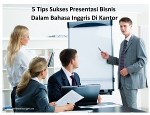 5 Tips Sukses Presentasi Bisnis Dalam Bahasa Inggris Di Kantor