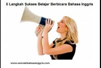 5 Langkah Sukses Belajar Berbicara Bahasa Inggris+Triknya! 5 Langkah Sukses Belajar Berbicara Bahasa Inggris+Triknya!